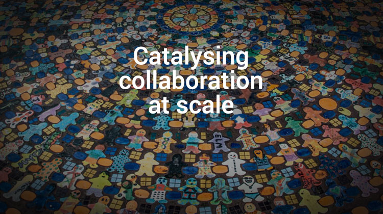 catalysing collaboration at scale